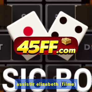 assistir elizabeth (filme)